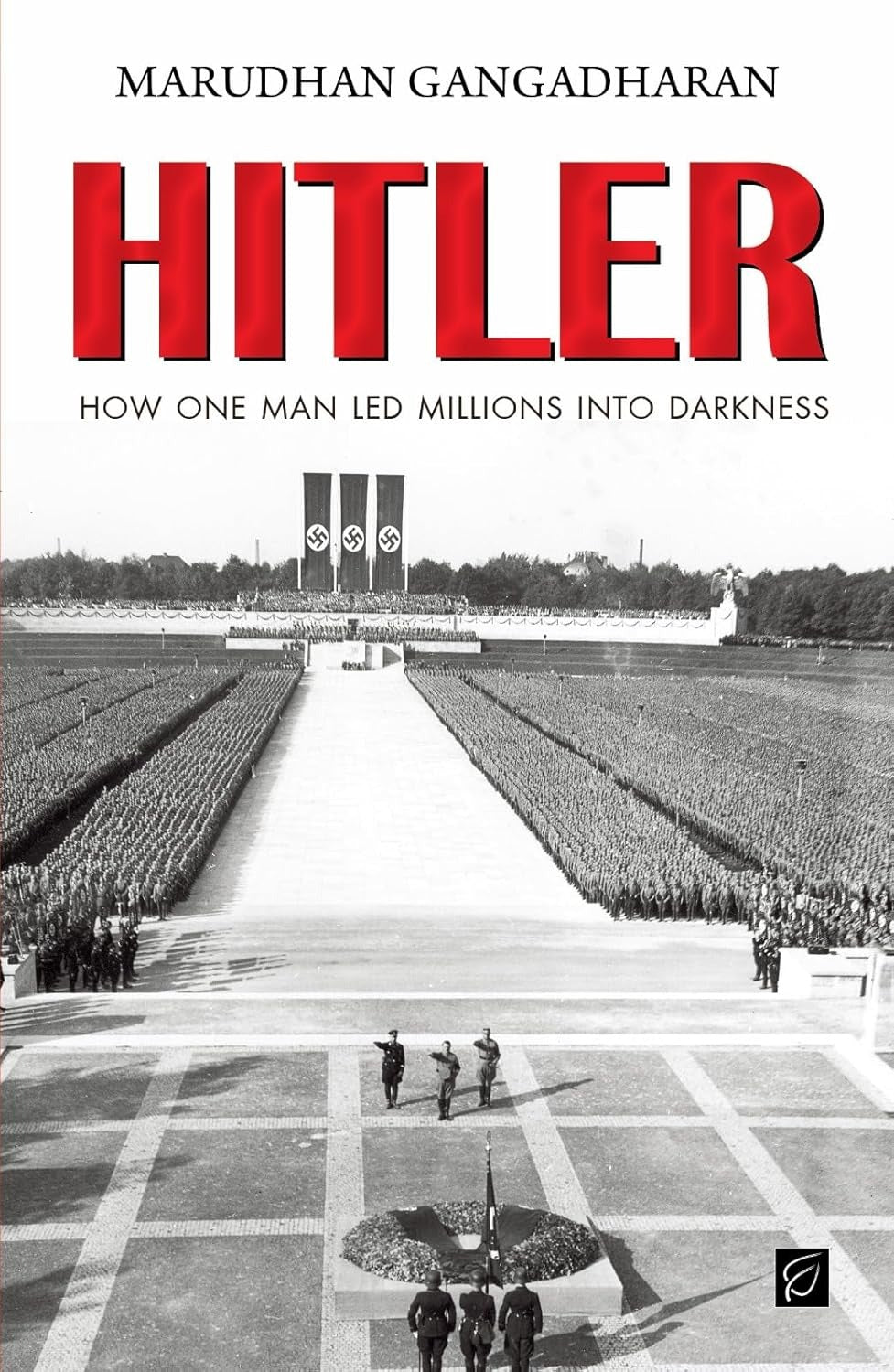 Hitler: How One Man Led Millions into Darkness