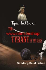 Tipu Sultan - The Tyrant of Mysore