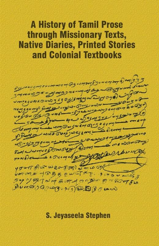 A History Of Tamil Prose Through Missionary Texts, Native Diaries, Printed Stories And Colonial Textbooks